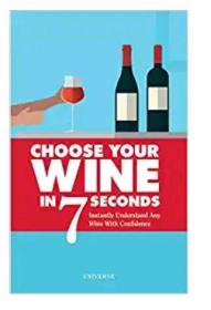 Choose Your Wine In 7 Seconds: Instantly Understand Any Wine with Confidence