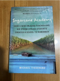 Sugarcane Academy: How a New Orleans Teacher and His Storm-Struck Students Created a School to Remember  糖業(yè)學院：英文版  平裝  庫房舊書新奧爾良的一位教師和他的暴風雪學生如何創(chuàng)建一所值得紀念的學校