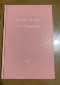 the eyes， the ears，RINKO KAWAUCHI  眼睛，耳朵  摄影图集 精装