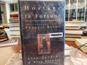 Hostage to Fortune The Troubled Life of Francis Bacon 1561-1626