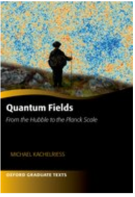 Quantum Fields -- From the Hubble to the Planck Scale（Oxford Graduate Texts）