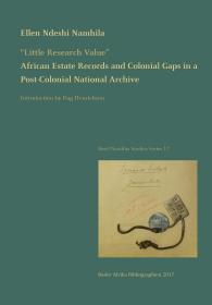 外文原版英文原版African Estate Records and Colonial Gaps in a Post-Colonial National Archive后殖民时期国家档案中的非洲遗产记录和殖民缺口