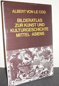 【包国际运费和关税】Bilderatlas Zur Kunst Und Kulturgeschichte Mittel - Asiens，中文书名直译：《中亚艺术与文化史图集》，Le Coq，A. Von （勒科克）名著，1977年再版，精装本，珍贵文献参考资料！