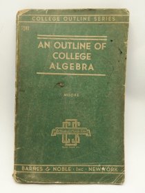 College Outline Series: An Outline of College Algebra 英文原版-《大学大纲系列：大学代数大纲》