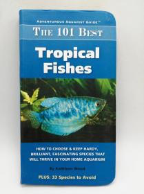 The 101 Best Tropical Fishes: How to Choose & Keep Hardy, Brilliant, Fascinating Species That Will Thrive in Your Home Aquarium英文原版《101 种最佳热带鱼：如何选择和保持能够在您的家庭水族馆中茁壮成长的耐寒、聪明、迷人的物种》（冒险水族馆指南）