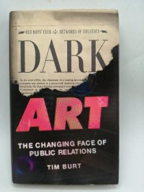 Dark Art: The Changing Face of Public Relations 英文原版-《黑暗艺术：公共关系的变迁》