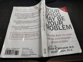 Your Drug May Be Your Problem: How and Why to Stop Taking Psychiatric Medications-你的药物可能是你的问题：如何以及为什么停止服用精神病药物  约小16开平装
