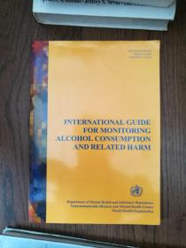 INTERNATIONAL GUIDE FOR MONITORING ALCOHOL CONSUMPTION AND RELATED HARM（英文原版。国际酒精消费及相关危害监测指南。大16开。扉页和目录页有阅读涂色。2000）