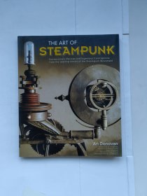The Art of Steampunk：Extraordinary Devices and Ingenious Contraptions from the Leading Artists of the Steampunk Movement