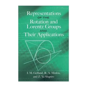 Representations of the Rotation and Lorentz Groups and Their Applications 旋轉(zhuǎn)群和洛倫茲群的表示及其應(yīng)用 I.M.Gelfand蓋爾范德