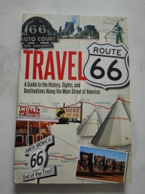 Travel Route 66: A Guide to the History, Sights, and Destinations Along the Main Street of America