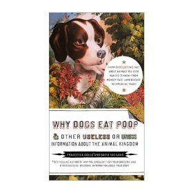 Why Dogs Eat Poop, and Other Useless or Gross Information About the Animal Kingdom 狗为什么改不了吃屎 Francesca Gould