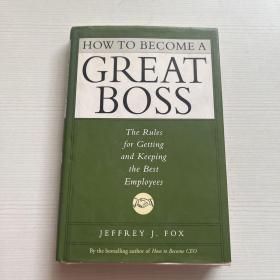 How to Become a Great Boss: The Rules For Getting and Keeping the Best Employees