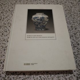 IN BLUE AND WHITE ; PORCELAIN OF THE JOSEON DYNASTY【大16开原版精装，图片精美】