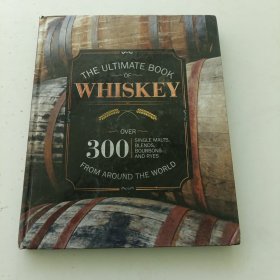 The Ultimate Book of Whiskey, Over 300 Single Malts, Blends, Bourbons and Ryes From Around the World.