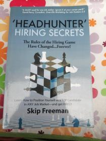 Headhunter Hiring Secrets: The Rules of the Hiring Game Have Changed . . . Forever