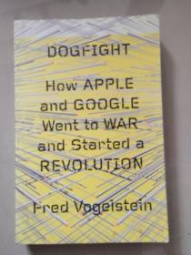 Dogfight How Apple and Google Went to War and Started a Revolution  《移动风暴：苹果与谷歌的科技之战》原版