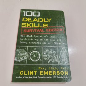 100 Deadly Skills: Survival Edition：The SEAL Operative's Guide to Surviving in the Wild and Being Prepared for Any Disaster