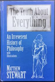 Matthew Stewart《The Truth about Everything: An Irreverent History of Philosophy》