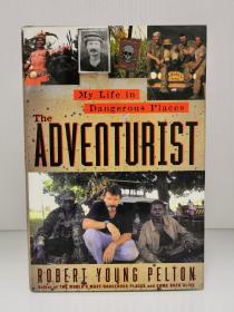 《冒险家：深入高危地带》     The Adventurist：A Life In Dangerous Places by Robert Young Pelt （探险）英文原版书
