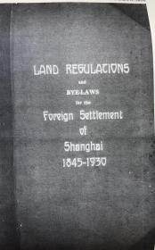 复印本， 上海公共租界1845-1930年土地章程与附则（LAND REGULATIONS AND BYE-LAWS FOR THE FOREIGN SETTLEMENT OF SHANGHAI 1845-1930）（406页）