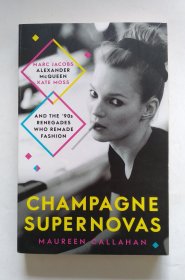 Champagne Supernovas: Kate Moss, Marc Jacobs, Alexander McQueen, and the '90s Renegades Who Remade Fashion（英文）