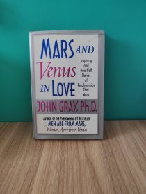 MARS AND Insparing Venus and Heartfell Storiet of IN LOVE Relotionthips Thct Mork DOHN GRAY,Ph.D. AUITHOR OF THE PHENOWENAL #I BESTSELLER MEN ARE FROM MARS Are'from Verus