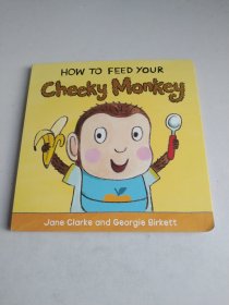 HOW TO FEED YOUR Cheeky Monkey