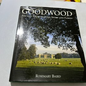 GOODWOOD： ART AND ARCHITECTURE , SPORT AND FAMILY 古德伍德艺术与建筑、体育与家庭（英文原版 精装）