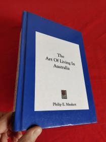 The Art of Living in Australia        （ 16开，硬精装） 【详见图】