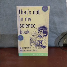 That's Not in My Science Book: A Compilation of Little-Known Facts【英文原版】