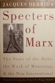 Specters of Marx: The State of the Debt, the Work of Mourning & the New International  derrida deconstruction 英文原版