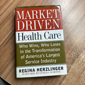 Market-driven Health Care Who Wins, Who Loses In The Transformation Of America's Largest Service Industry