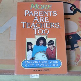 More Parents Are Teachers Too : Encouraging Your 6 to 12 Year Old