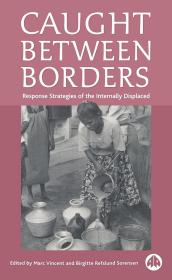 Caught Between Borders: Response Strategies of the Internally Displaced，平装，32开，336页，Pluto Press出版