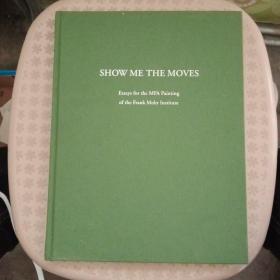 SHOW   ME   THE  MOVES   Essays   for  the  MFA   Painting   of   the  Frank   Mohr   Institute