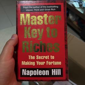 Master Key to Riches: The Secret to Making Your Fortune