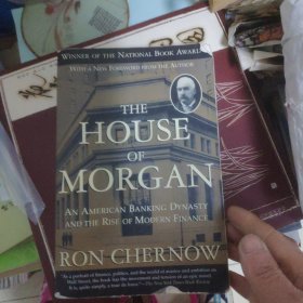 The House of Morgan：An American Banking Dynasty and the Rise of Modern Finance