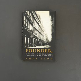 FOUNDER A PORTRAIT OF THE FIRST ROTHSCHILD AND HIS TIME