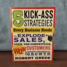 The 5 Kick-Ass Strategies Every Business Needs: To Explode Sales, Stun the Competition, Wow Customers and Achieve Exponential Growth【英文原版】