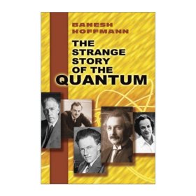 The Strange Story of the Quantum：译名：《量子史话》B.霍夫曼   科学出版社1979年版