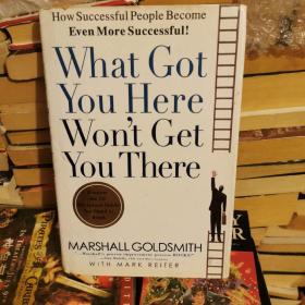 What Got You Here Won't Get You There：How Successful People Become Even More Successful