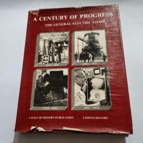 A CENTURY OF PROGRESS THE GENERAL ELECTRIC STORY（1876---1978） 16开精装