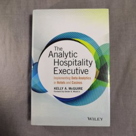 The Analytic Hospitality Executive: Implementing Data Analytics in Hotels and Casinos (Wiley and SAS Business Series) 大数据管理 对酒店业实施数据分析 分析酒店管理人员：在酒店和赌场中实施数据分析 凯莉·麦奎尔 英文原版