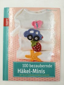 100 bezaubernde Häkelminis: Mit tollen Anwendungsmöglichkeiten 德语