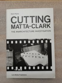Cutting Matta-Clark: The Anarchitecture Investigation 建筑调