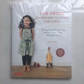 Sew Sweet Handmade Clothes for Girls: 22 Easy-to-Make Dresses, Skirts, Pants & Tops Girls Will Love by Yuki Araki