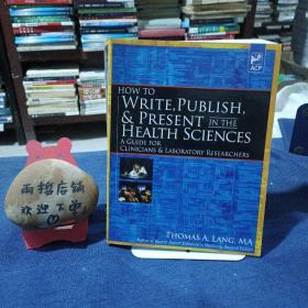 现货 How to Write, Publish, and Present in the Health Sciences: A Guide for Physicians and Laborator [9781934465141]