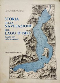 STORIA DELLA NAVIGAZIONE SUL LAGO D'ISEO ——(barche, navi e idrovie padane) 图片很多