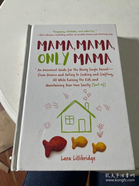 Mama, Mama, Only Mama: An Irreverent Guide for the Newly Single Parent―From Divorce and Dating to Cooking and Crafting, All While Raising the Kids and Maintaining Your Own Sanity (Sort Of)